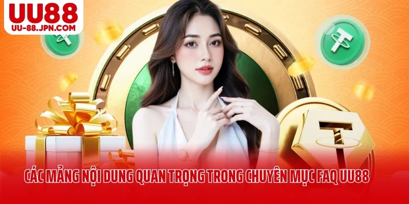 Các mảng nội dung quan trọng trong chuyên mục FAQ UU88