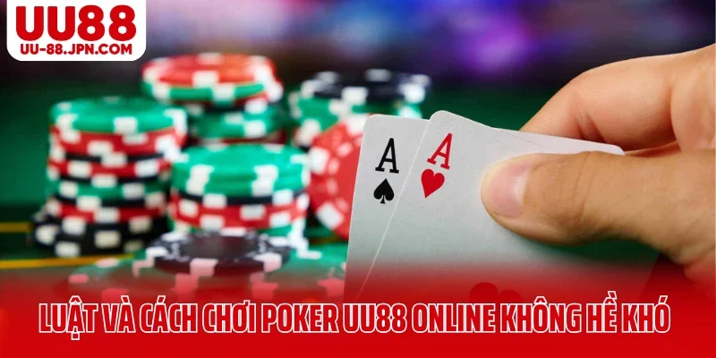 Chi tiết luật và cách chơi Poker UU88 online không hề khó