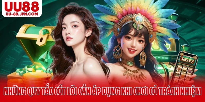 Những quy tắc cốt lõi cần áp dụng khi chơi có trách nhiệm