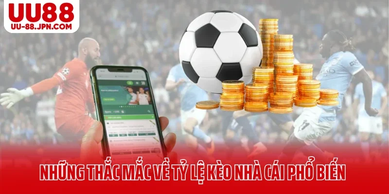 Những thắc mắc về tỷ lệ kèo nhà cái phổ biến