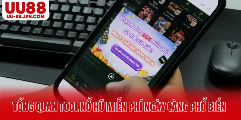 Tổng quan tool nổ hũ miễn phí ngày càng phổ biến