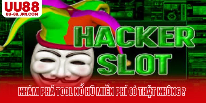 Khám Phá Tool Nổ Hũ Miễn Phí Có Thật Không Tại UU88?