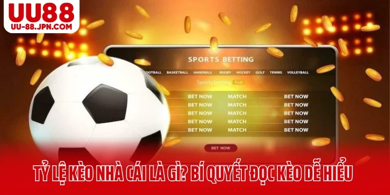 Tỷ Lệ Kèo Nhà Cái Là Gì? Bí Quyết Đọc Kèo Dễ Hiểu Của Cao Thủ UU88